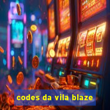 codes da vila blaze